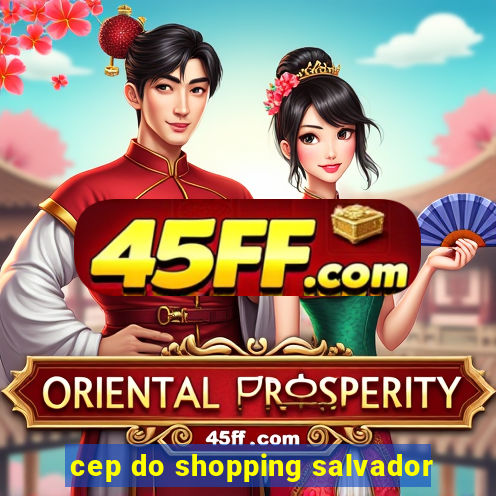 cep do shopping salvador